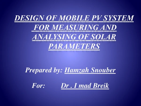 DESIGN OF MOBILE PV SYSTEM FOR MEASURING AND ANALYSING OF SOLAR PARAMETERS