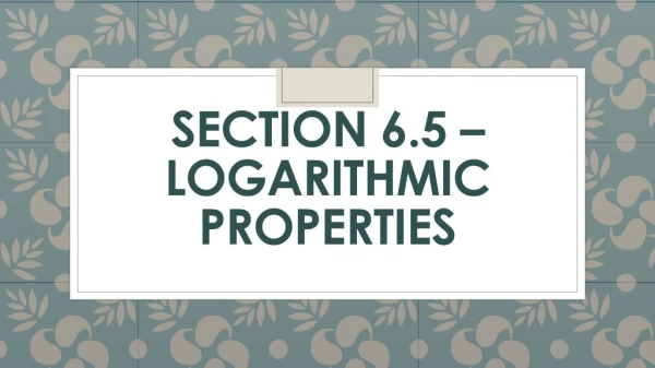 Section 6.5 – Logarithmic properties