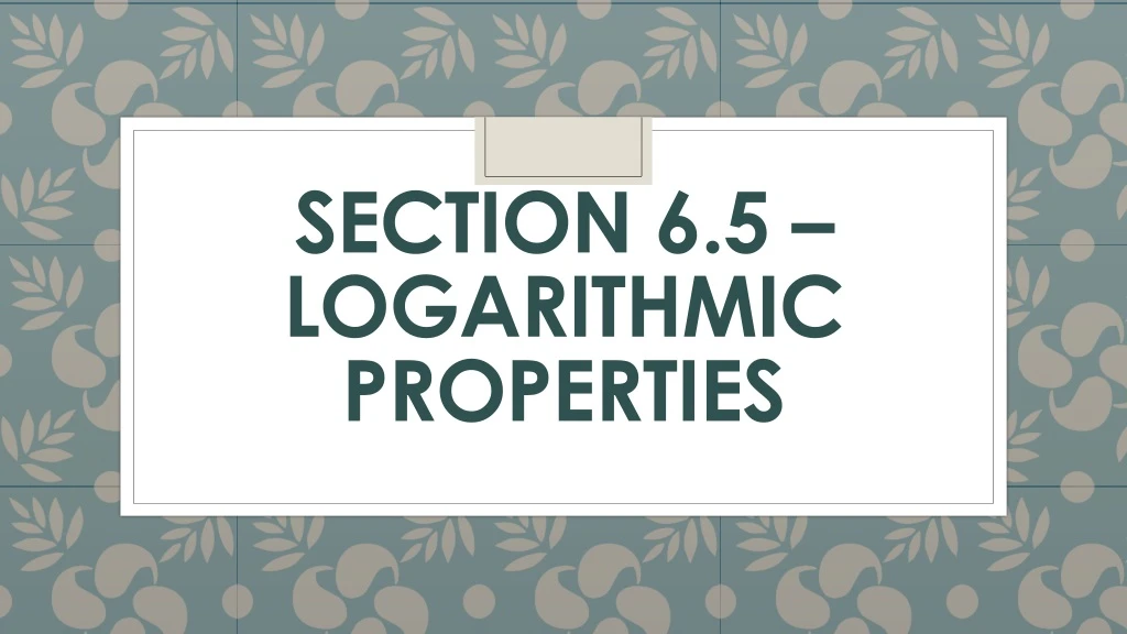 section 6 5 logarithmic properties