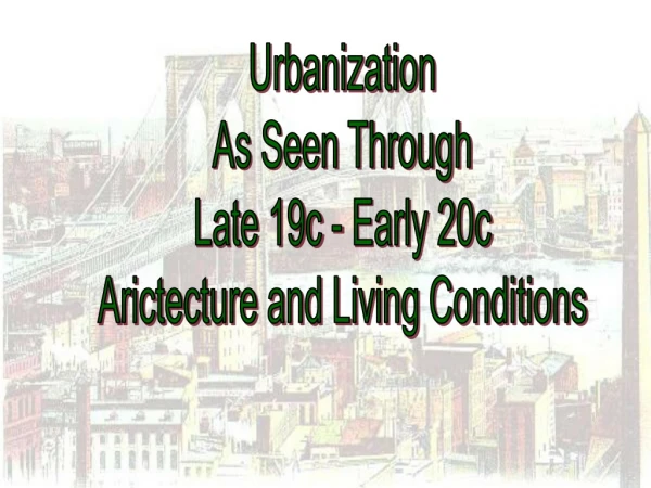 Urbanization As Seen Through Late 19c - Early 20c Arictecture and Living Conditions