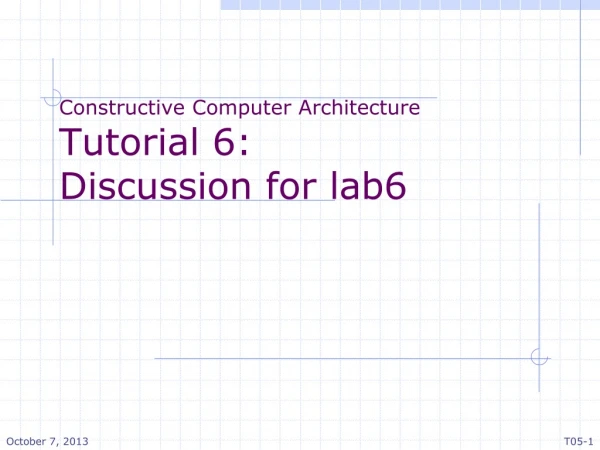 Constructive Computer Architecture Tutorial 6: Discussion for lab6