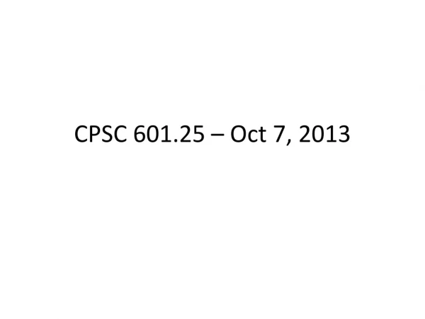 CPSC 601.25 – Oct 7, 2013