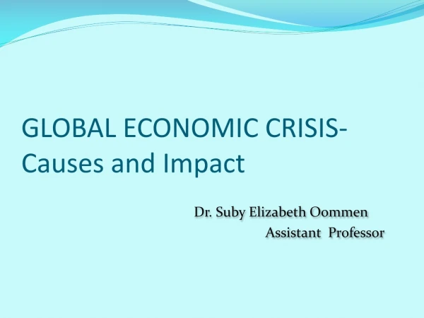 GLOBAL ECONOMIC CRISIS- Causes and Impact