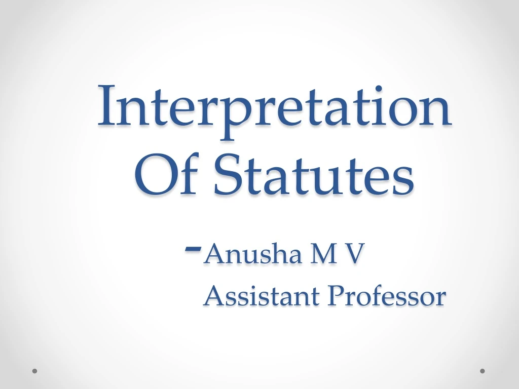 interpretation of statutes anusha m v assistant professor