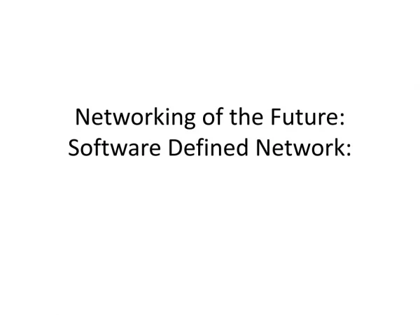 Networking of the Future: Software Defined Network: