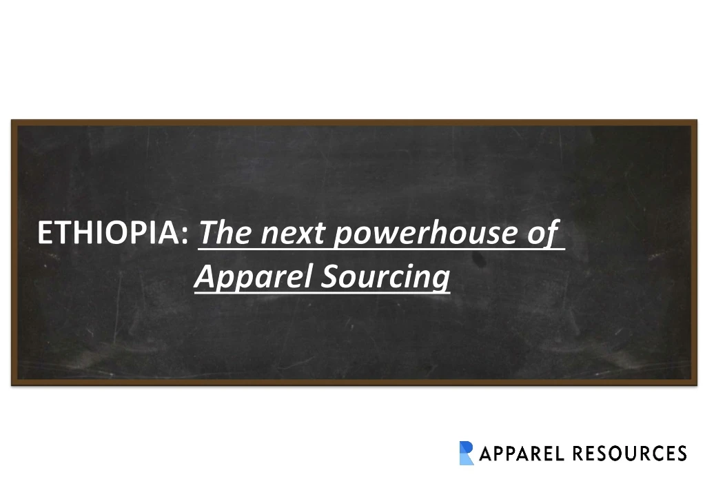 ethiopia the next powerhouse of apparel sourcing
