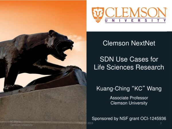 Clemson NextNet SDN Use Cases for Life Sciences Research Kuang -Ching “ KC ” Wang