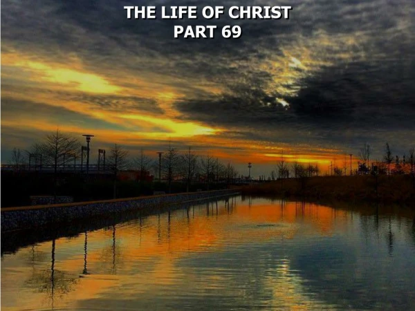 THE LIFE OF CHRIST PART 69