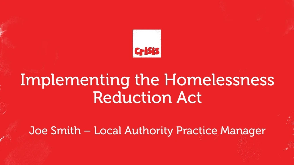 implementing the homelessness reduction act joe smith local authority practice manager