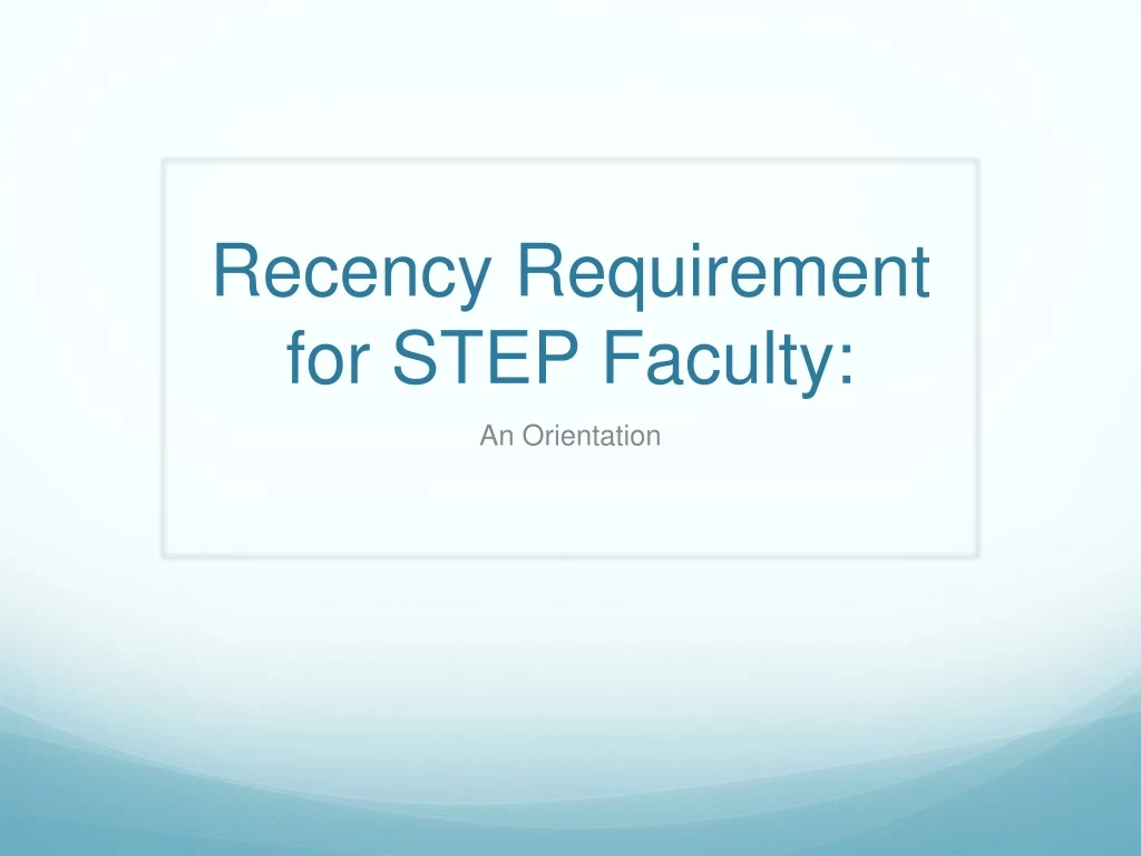 recency requirement for step faculty