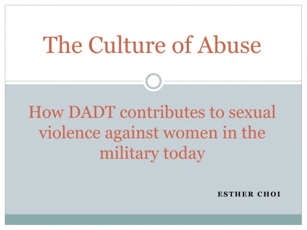 The Culture of Abuse How DADT contributes to sexual violence against women in the military today