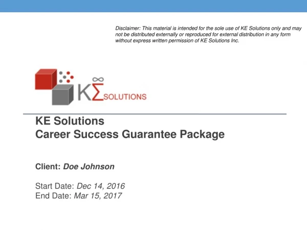 KE Solutions Career Success Guarantee Package Client: Doe Johnson Start Date: Dec 14, 2016