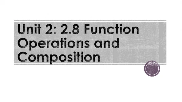 Unit 2: 2.8 Function Operations and Composition