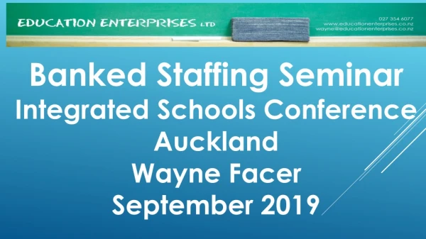 Banked Staffing Seminar Integrated Schools Conference Auckland Wayne Facer September 2019
