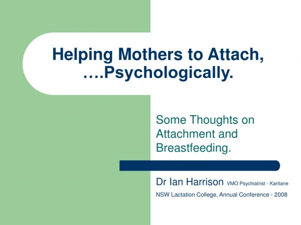 Helping Mothers to Attach, ….Psychologically.
