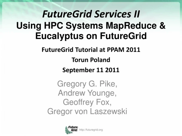 FutureGrid Services II Using HPC Systems MapReduce &amp; Eucalyptus on FutureGrid