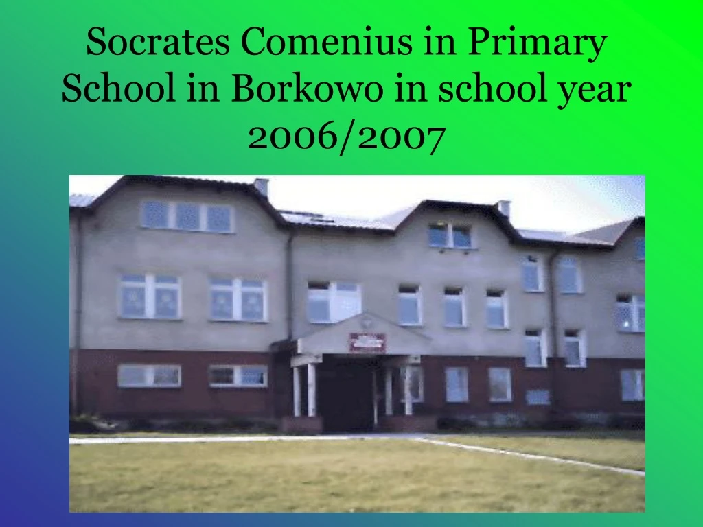 socrates comenius in primary school in borkowo in school year 2006 2007