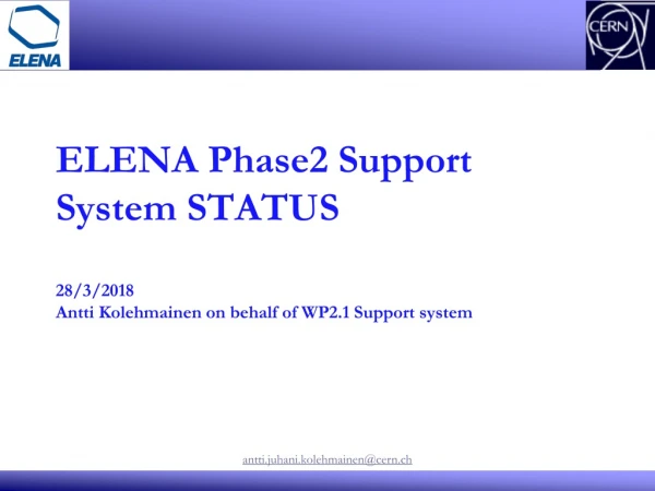ELENA Phase2 Support System STATUS 28/3/2018 Antti Kolehmainen on behalf of WP2.1 Support system