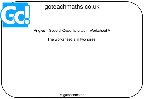 Angles – Special Quadrilaterals – Worksheet A The worksheet is in two sizes.