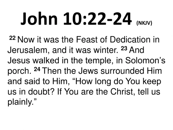 John 10:22-24 (NKJV)