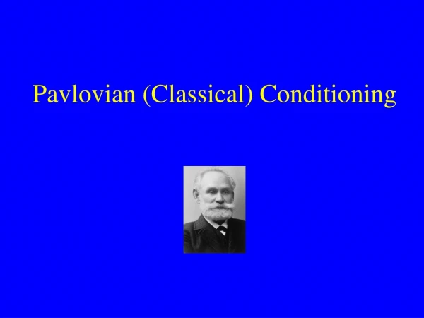 Pavlovian (Classical) Conditioning