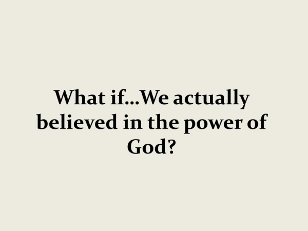 What if…We actually believed in the power of God?