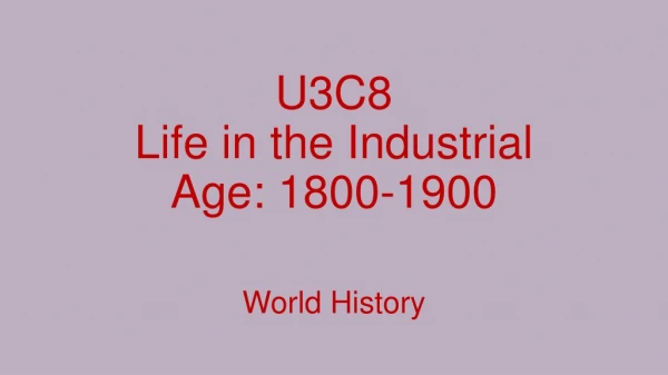 U3C8 Life in the Industrial Age: 1800-1900