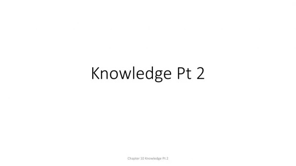 Knowledge Pt 2