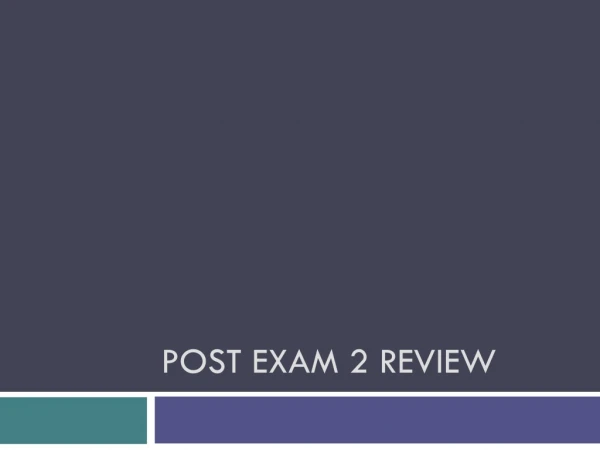Post Exam 2 Review