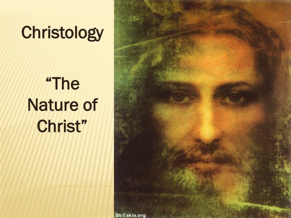 Christology “ The Nature of Christ”