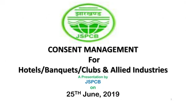 CONSENT MANAGEMENT For Hotels/Banquets/Clubs &amp; A llied Industries A Presentation by JSPCB on