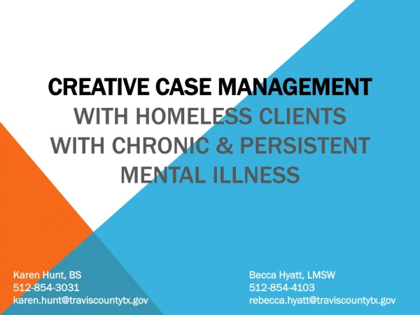 Creative Case management with homeless clients with chronic &amp; persistent mental illness