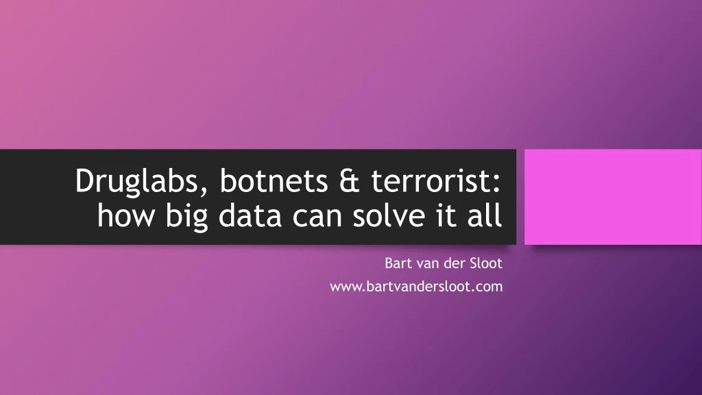 druglabs botnets terrorist how big data can solve it all