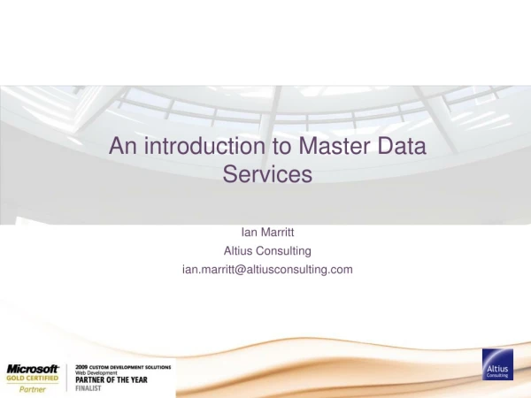 An introduction to Master Data Services Ian Marritt Altius Consulting