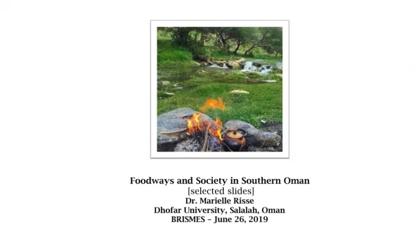 Foodways and Society in Southern Oman [selected slides] Dr. Marielle Risse