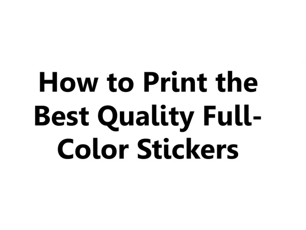 How to Print the Best Quality Full-Color Stickers