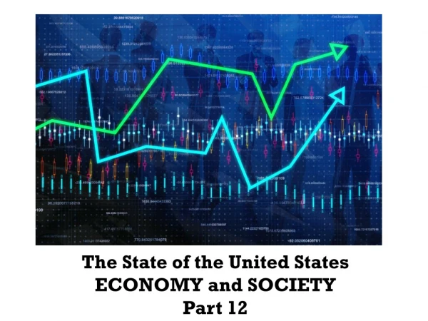 The State of the United States ECONOMY and SOCIETY Part 12