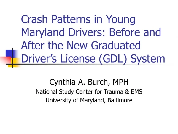 Cynthia A. Burch, MPH National Study Center for Trauma &amp; EMS University of Maryland, Baltimore