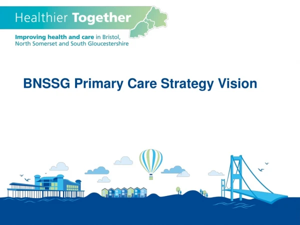 Transforming Primary Care through System Wide working in BNSSG
