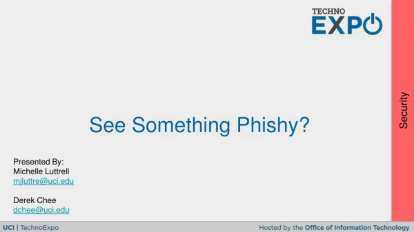 See Something Phishy?