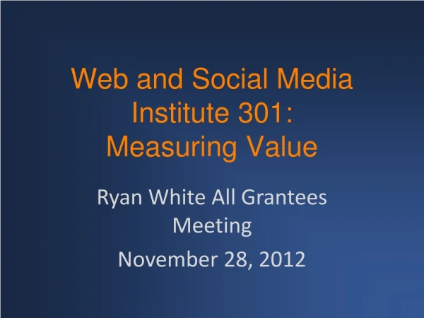 Web and Social Media Institute 301: Measuring Value