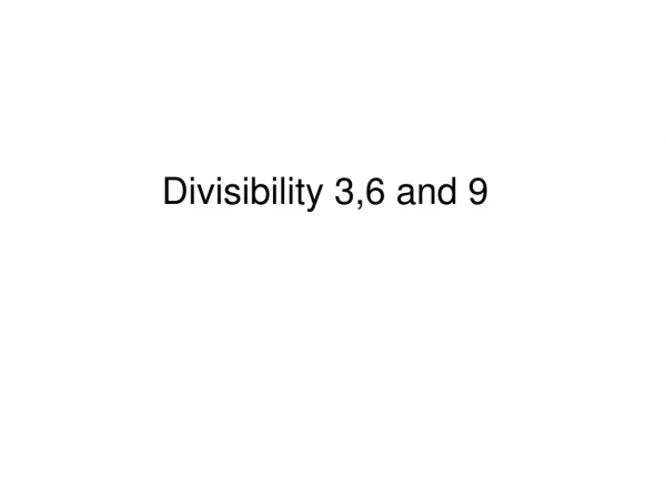 Divisibility 3,6 and 9