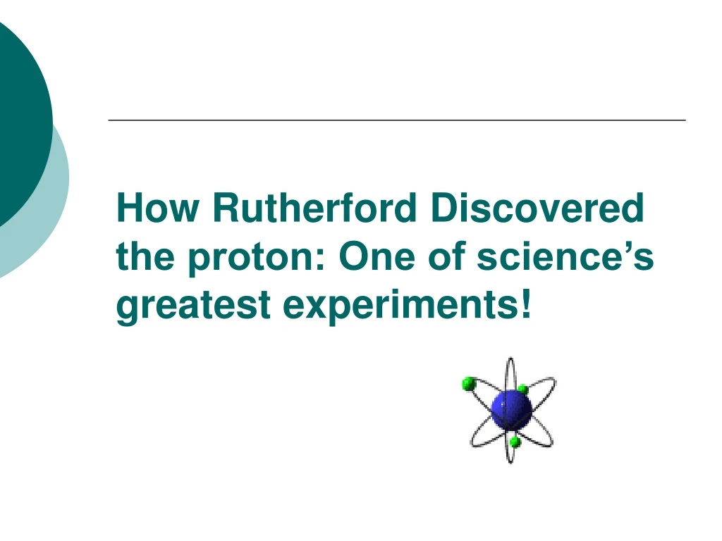 how rutherford discovered the proton one of science s greatest experiments