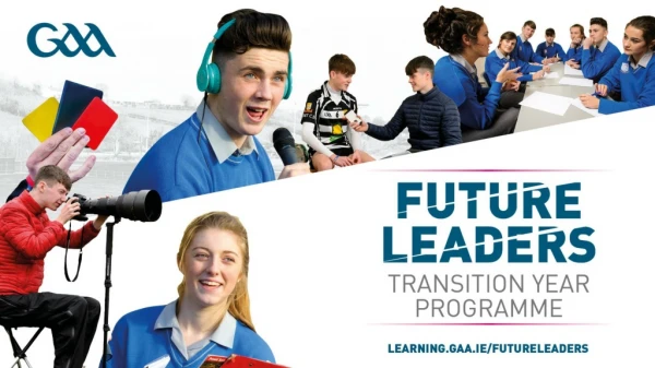 GAA Future Leaders TY Programme futureleaders@gaa.ie @gaafutureleader Gaafutureleader