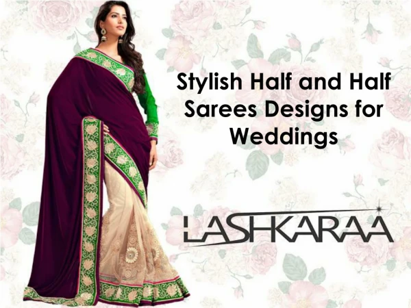 Stylish Half and Half Sarees Designs for Weddings