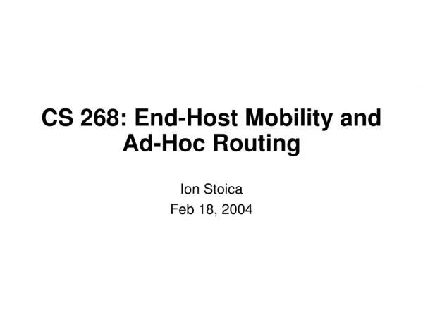 CS 268: End-Host Mobility and Ad-Hoc Routing