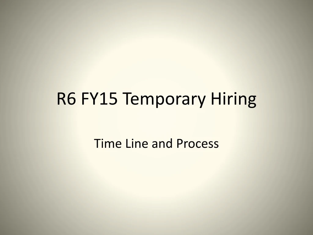 r6 fy15 temporary hiring