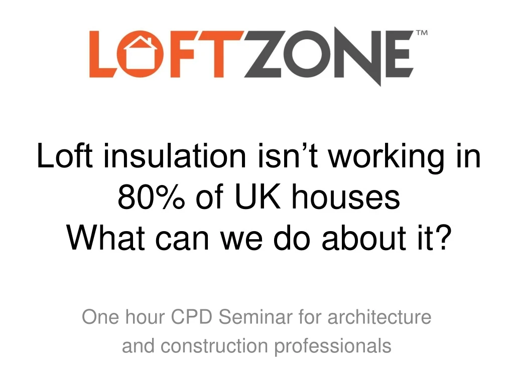 loft insulation isn t working in 80 of uk houses w hat can we do about it