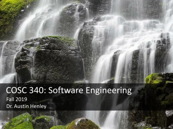 COSC 340: Software Engineering Fall 2019 Dr. Austin Henley