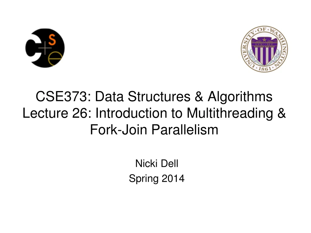 cse373 data structures algorithms lecture 26 introduction to multithreading fork join parallelism